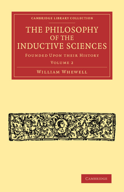 The Philosophy of the Inductive Sciences: Volume 2; Founded upon their History (Paperback / softback) 9781108064033