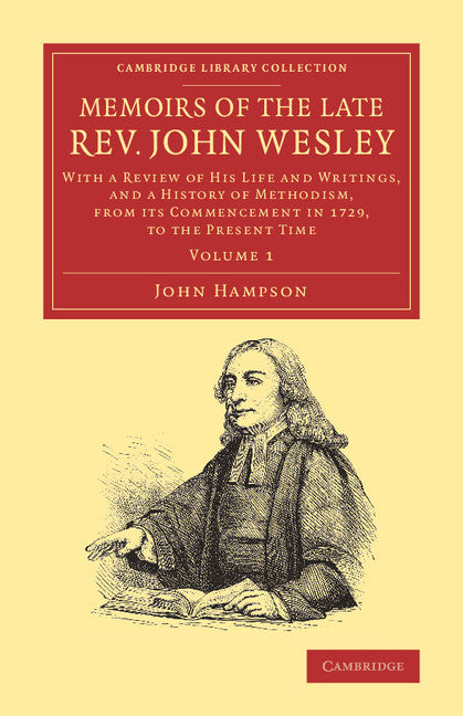 Memoirs of the Late Rev. John Wesley, A.M.: Volume 1; With a Review of his Life and Writings, and a History of Methodism, from its Commencement in 1729, to the Present Time (Paperback / softback) 9781108064187