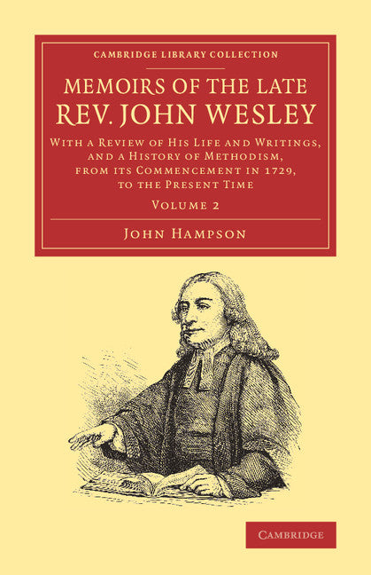 Memoirs of the Late Rev. John Wesley, A.M.: Volume 2; With a Review of his Life and Writings, and a History of Methodism, from its Commencement in 1729, to the Present Time (Paperback / softback) 9781108064194