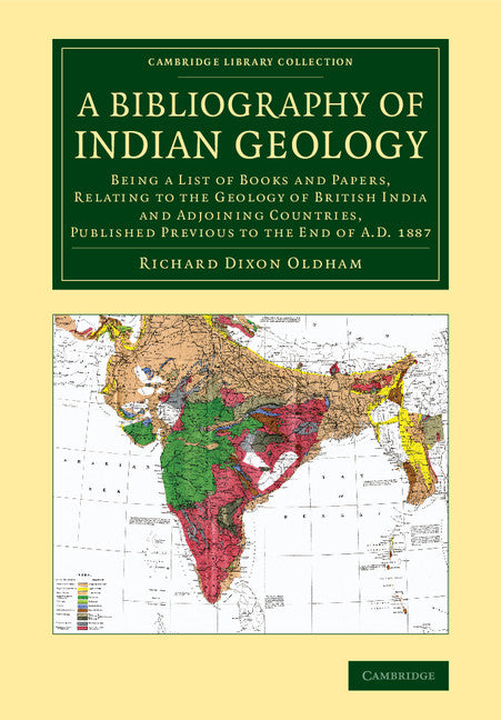 A Bibliography of Indian Geology; Being a List of Books and Papers, Relating to the Geology of British India and Adjoining Countries, Published Previous to the End of AD 1887 (Paperback / softback) 9781108064255