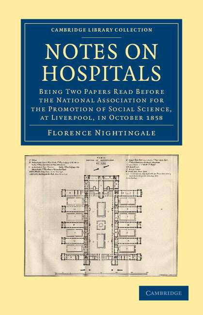 Notes on Hospitals; Being Two Papers Read before the National Association for the Promotion of Social Science, at Liverpool, in October 1858 (Paperback / softback) 9781108064415