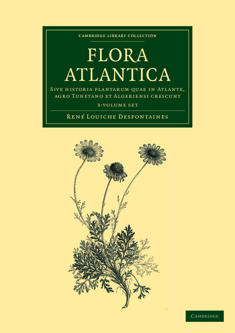 Flora atlantica 3 Volume Set; Sive historia plantarum quae in Atlante, agro Tunetano et Algeriensi crescunt (Multiple-component retail product) 9781108064507