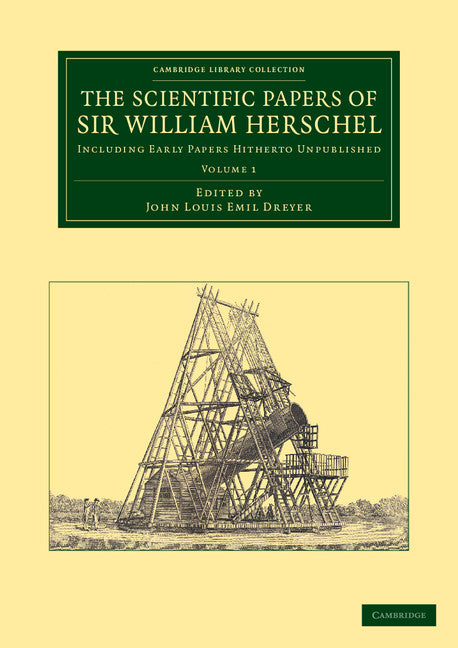 The Scientific Papers of Sir William Herschel: Volume 1; Including Early Papers Hitherto Unpublished (Paperback / softback) 9781108064620