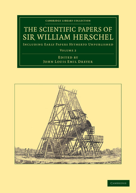 The Scientific Papers of Sir William Herschel: Volume 2; Including Early Papers Hitherto Unpublished (Paperback / softback) 9781108064637