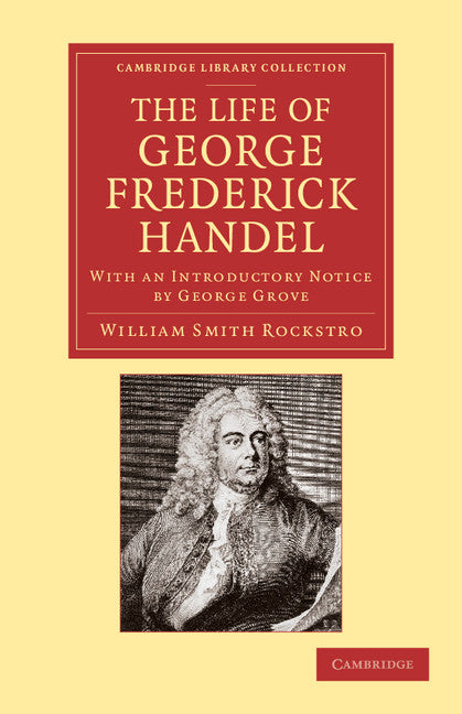 The Life of George Frederick Handel; With an Introductory Notice by George Grove (Paperback / softback) 9781108064811