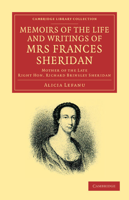 Memoirs of the Life and Writings of Mrs Frances Sheridan; Mother of the Late Right Hon. Richard Brinsley Sheridan (Paperback / softback) 9781108064958
