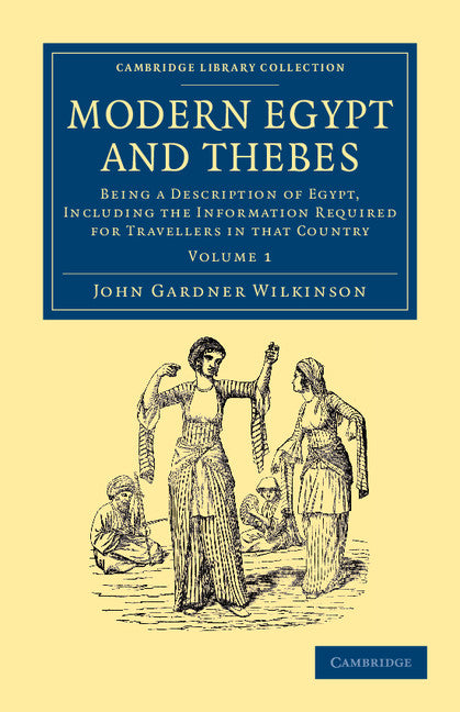 Modern Egypt and Thebes; Being a Description of Egypt, Including the Information Required for Travellers in that Country (Paperback / softback) 9781108065092