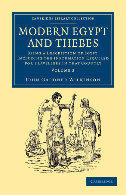 Modern Egypt and Thebes; Being a Description of Egypt, Including the Information Required for Travellers in that Country (Paperback / softback) 9781108065108