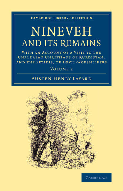 Nineveh and its Remains; With an Account of a Visit to the Chaldaean Christians of Kurdistan, and the Yezidis, or Devil-Worshippers (Paperback / softback) 9781108065146