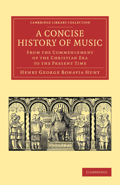 A Concise History of Music; From the Commencement of the Christian Era to the Present Time (Paperback / softback) 9781108065207