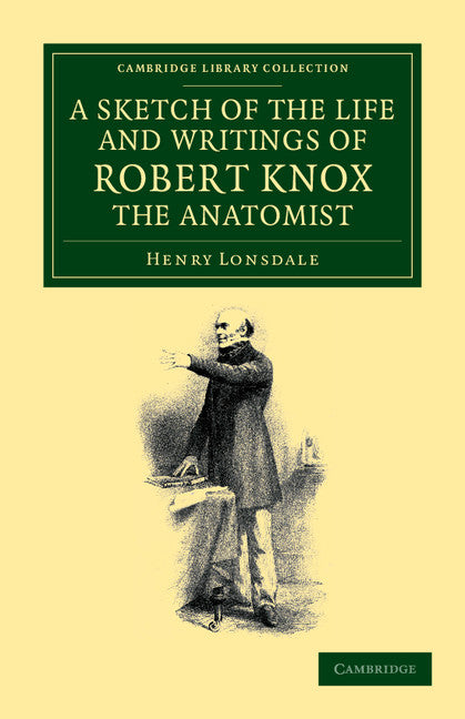 A Sketch of the Life and Writings of Robert Knox, the Anatomist (Paperback / softback) 9781108065290