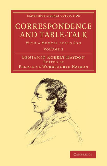 Correspondence and Table-Talk; With a Memoir by his Son (Paperback / softback) 9781108065429