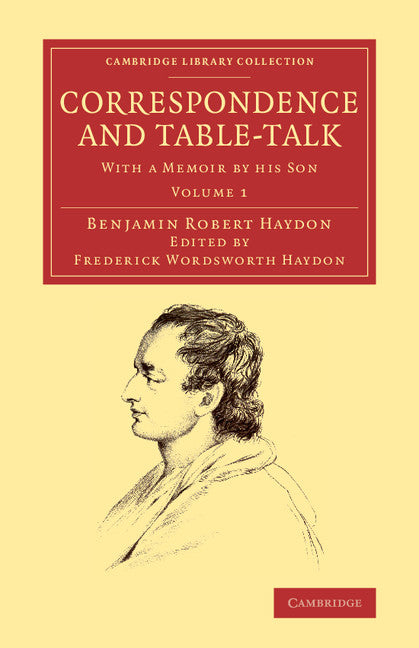 Correspondence and Table-Talk; With a Memoir by his Son (Paperback / softback) 9781108065436