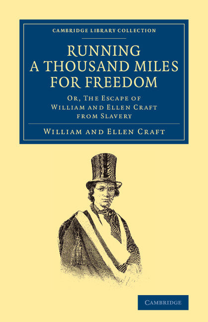 Running a Thousand Miles for Freedom; Or, The Escape of William and Ellen Craft from Slavery (Paperback / softback) 9781108065467