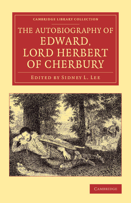 The Autobiography of Edward, Lord Herbert of Cherbury; With Introduction, Notes, Appendices, and a Continuation of the Life (Paperback / softback) 9781108065634