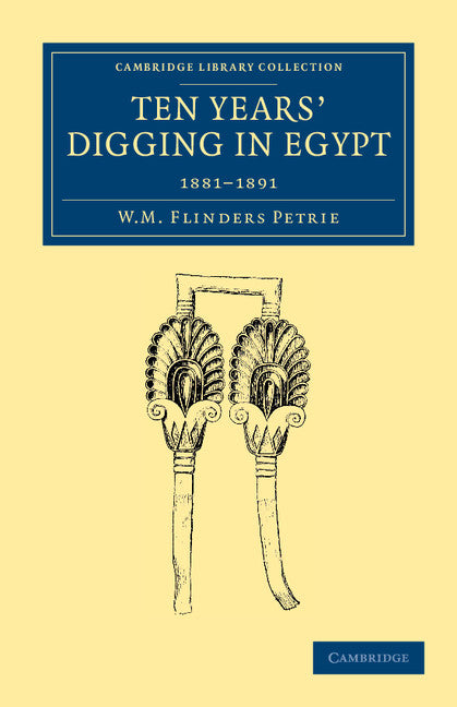 Ten Years' Digging in Egypt; 1881–1891 (Paperback / softback) 9781108065740