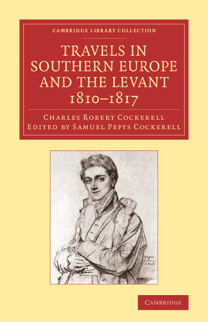 Travels in Southern Europe and the Levant, 1810–1817; The Journal of C. R. Cockerell, R.A. (Paperback / softback) 9781108065931