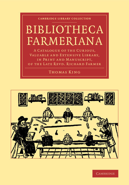 Bibliotheca Farmeriana; A Catalogue of the Curious, Valuable and Extensive Library, in Print and Manuscript, of the Late Revd Richard Farmer (Paperback / softback) 9781108065993