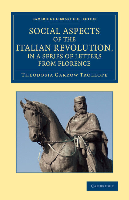 Social Aspects of the Italian Revolution, in a Series of Letters from Florence; With a Sketch of Subsequent Events up to the Present Time (Paperback / softback) 9781108066181