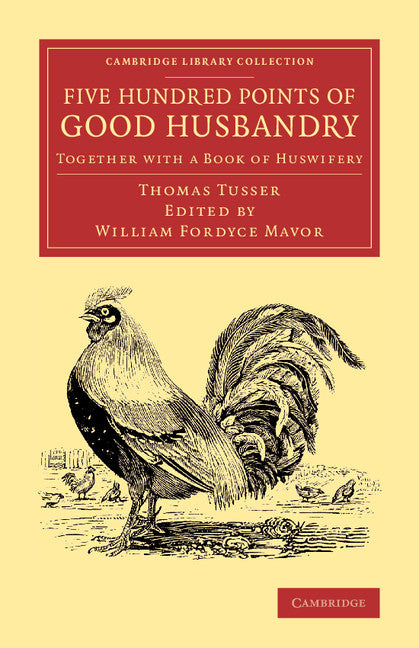 Five Hundred Points of Good Husbandry; Together with a Book of Huswifery (Paperback / softback) 9781108066303
