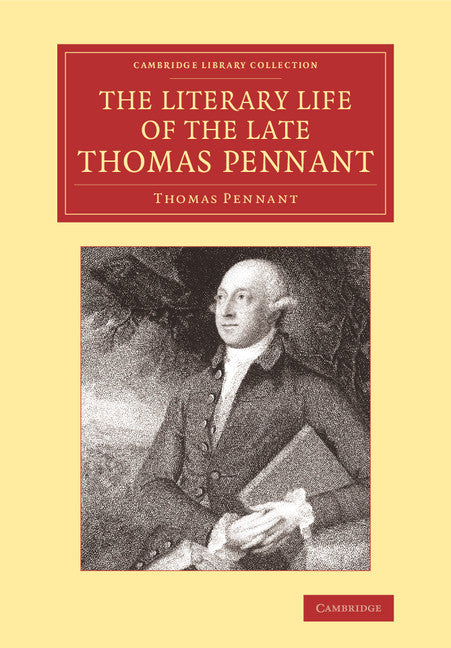 The Literary Life of the Late Thomas Pennant, Esq.; By Himself (Paperback / softback) 9781108066365