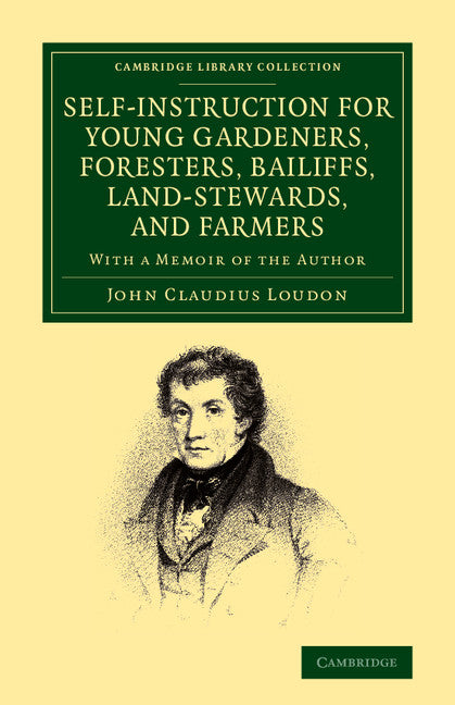 Self-Instruction for Young Gardeners, Foresters, Bailiffs, Land-Stewards, and Farmers; With a Memoir of the Author (Paperback / softback) 9781108066396