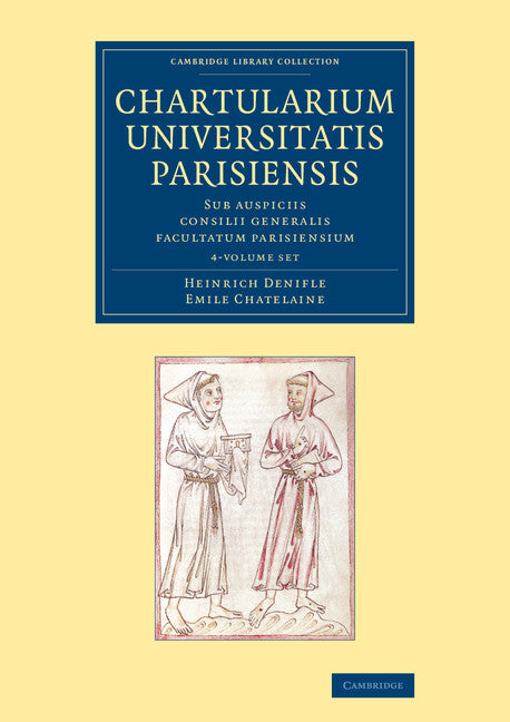 Chartularium Universitatis Parisiensis 4 Volume Set; Sub auspiciis consilii generalis facultatum parisiensium (Multiple-component retail product) 9781108066600