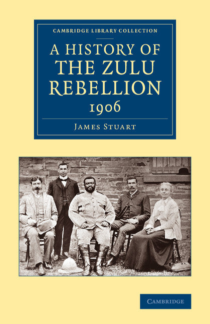 A History of the Zulu Rebellion 1906; And of Dinuzulu's Arrest, Trial and Expatriation (Paperback / softback) 9781108066860