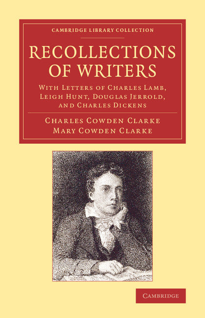 Recollections of Writers; With Letters of Charles Lamb, Leigh Hunt, Douglas Jerrold, and Charles Dickens (Paperback / softback) 9781108066877