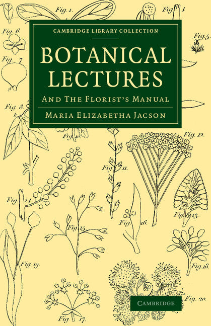 Botanical Lectures; And The Florist's Manual (Paperback / softback) 9781108067027