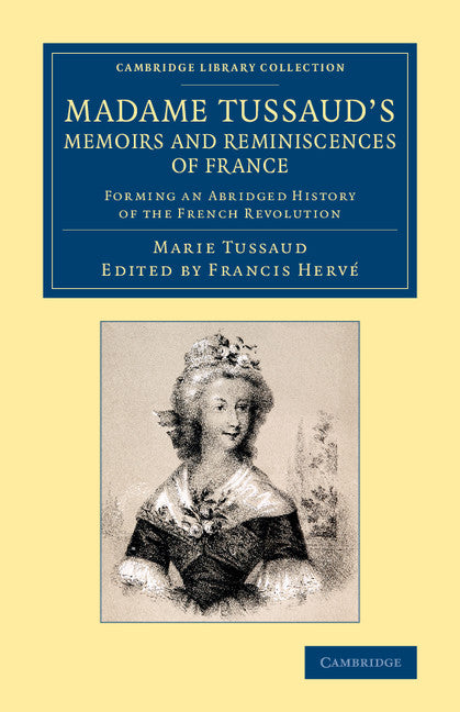 Madame Tussaud's Memoirs and Reminiscences of France; Forming an Abridged History of the French Revolution (Paperback / softback) 9781108067065