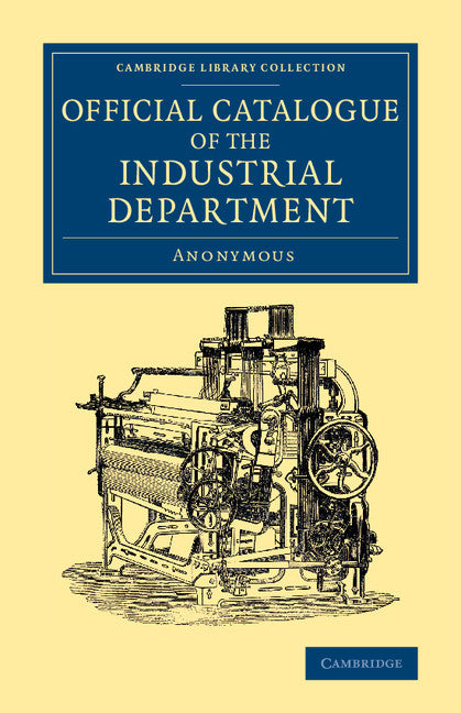 Official Catalogue of the Industrial Department (Paperback / softback) 9781108067157