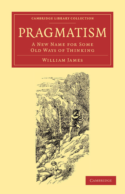 Pragmatism; A New Name for Some Old Ways of Thinking (Paperback / softback) 9781108067188