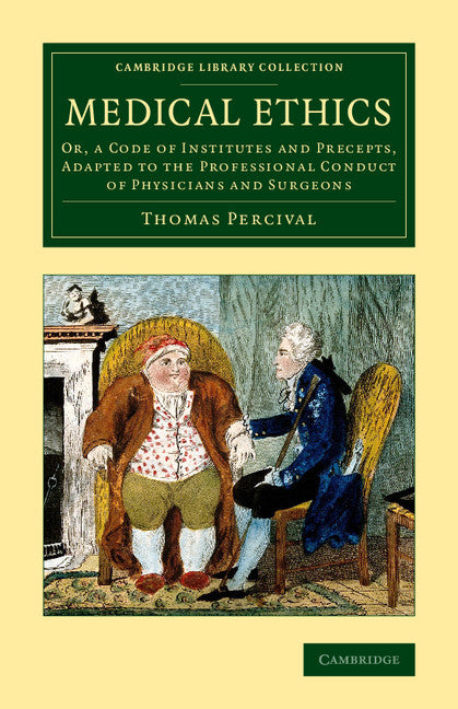 Medical Ethics; Or, a Code of Institutes and Precepts, Adapted to the Professional Conduct of Physicians and Surgeons (Paperback / softback) 9781108067225