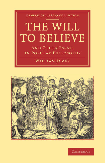 The Will to Believe; And Other Essays in Popular Philosophy (Paperback / softback) 9781108067232