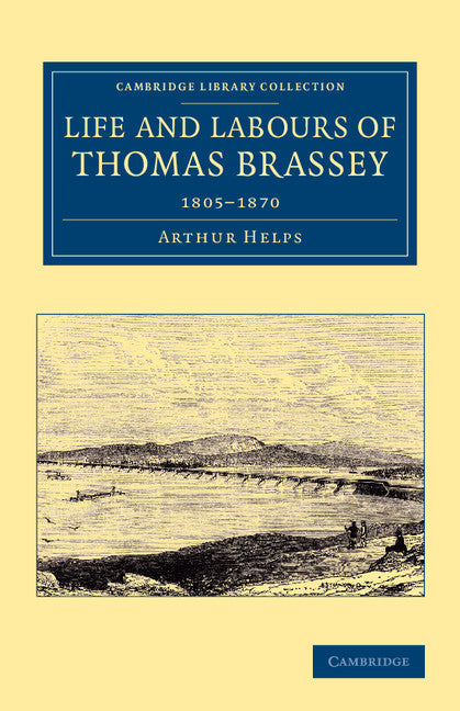 Life and Labours of Thomas Brassey; 1805–1870 (Paperback / softback) 9781108067812