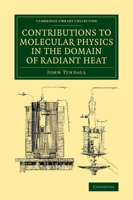 Contributions to Molecular Physics in the Domain of Radiant Heat; A Series of Memoirs Published in the 'Philosophical Transactions' and 'Philosophical Magazine', with Additions (Paperback / softback) 9781108067904