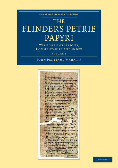 The Flinders Petrie Papyri; With Transcriptions, Commentaries and Index (Paperback / softback) 9781108068000