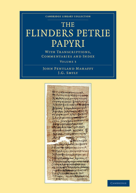 The Flinders Petrie Papyri; With Transcriptions, Commentaries and Index (Paperback / softback) 9781108068017