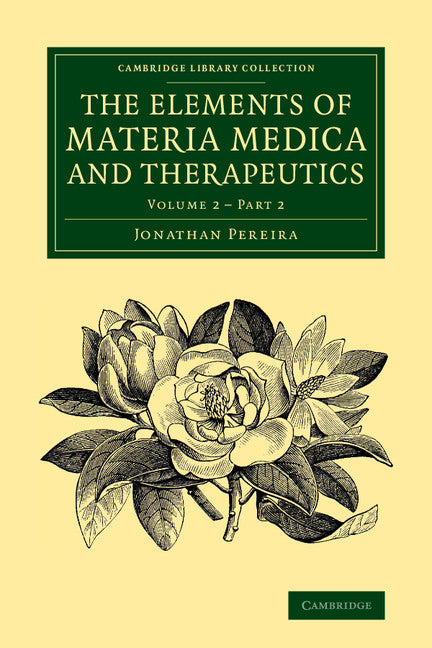 The Elements of Materia Medica and Therapeutics: Volume 2, Part 2 (Paperback / softback) 9781108068451