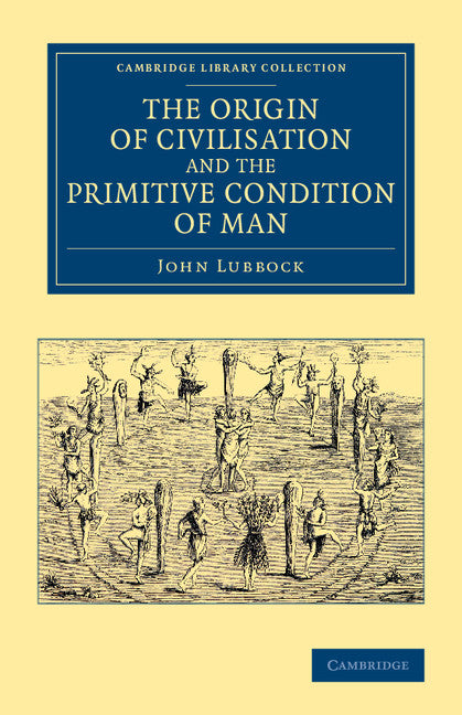 The Origin of Civilisation and the Primitive Condition of Man; Mental and Social Condition of Savages (Paperback / softback) 9781108068499