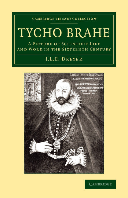 Tycho Brahe; A Picture of Scientific Life and Work in the Sixteenth Century (Paperback / softback) 9781108068710