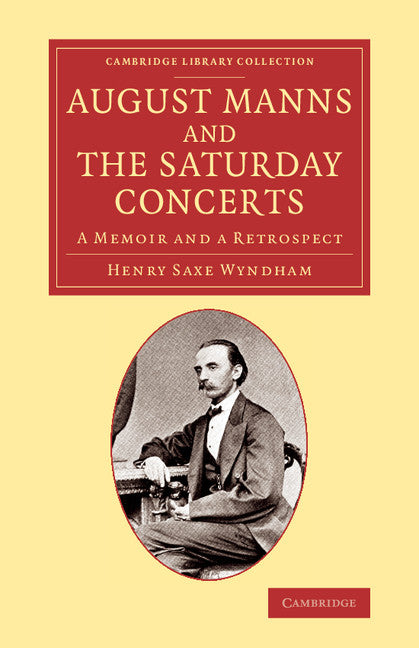 August Manns and the Saturday Concerts; A Memoir and a Retrospect (Paperback / softback) 9781108068888