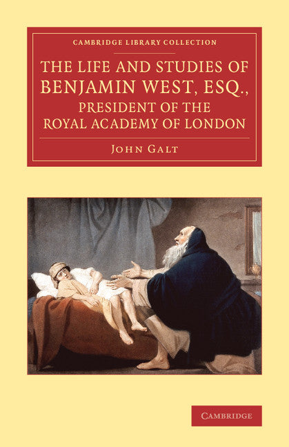 The Life and Studies of Benjamin West, Esq., President of the Royal Academy of London (Paperback / softback) 9781108068949