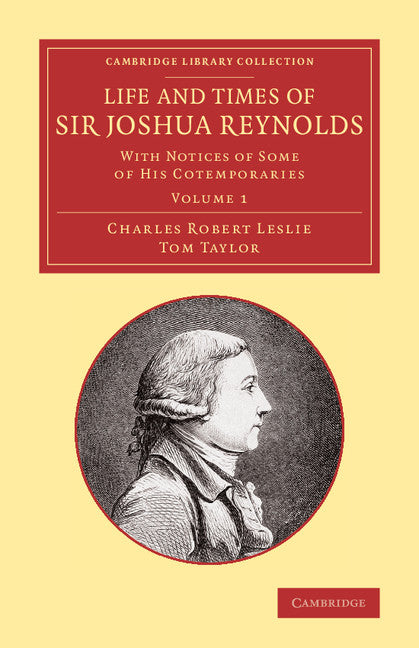 Life and Times of Sir Joshua Reynolds: Volume 1; With Notices of Some of his Cotemporaries (Paperback / softback) 9781108069038