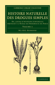 Histoire naturelle des drogues simples: Volume 1; Ou, cours d'histoire naturelle professé à l'École de Pharmacie de Paris (Paperback / softback) 9781108069168
