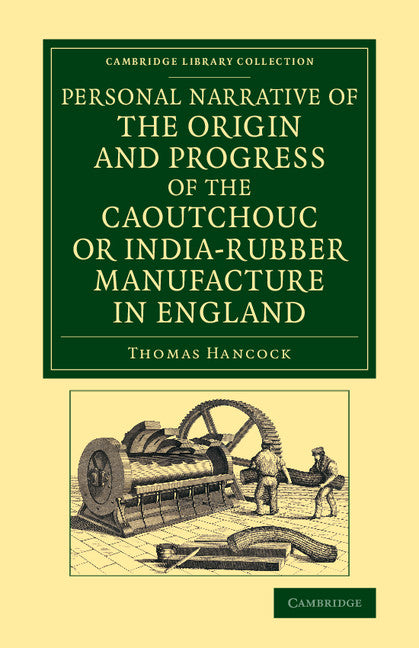 Personal Narrative of the Origin and Progress of the Caoutchouc or India-Rubber Manufacture in England (Paperback / softback) 9781108069281