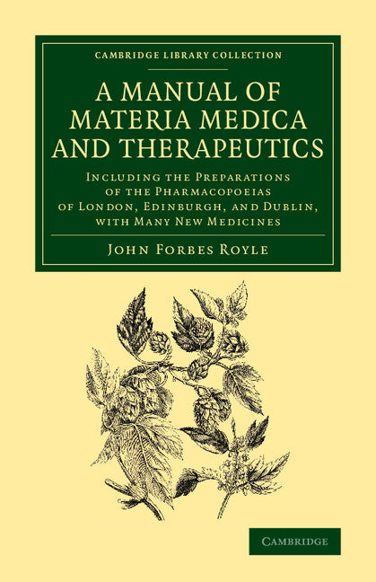 A Manual of Materia Medica and Therapeutics; Including the Preparations of the Pharmacopoieas of London, Edinburgh, and Dublin, with Many New Medicines (Paperback / softback) 9781108069298