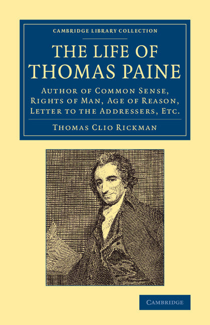 The Life of Thomas Paine; Author of Common Sense, Rights of Man, Age of Reason, Letter to the Addressers, Etc. (Paperback / softback) 9781108069458