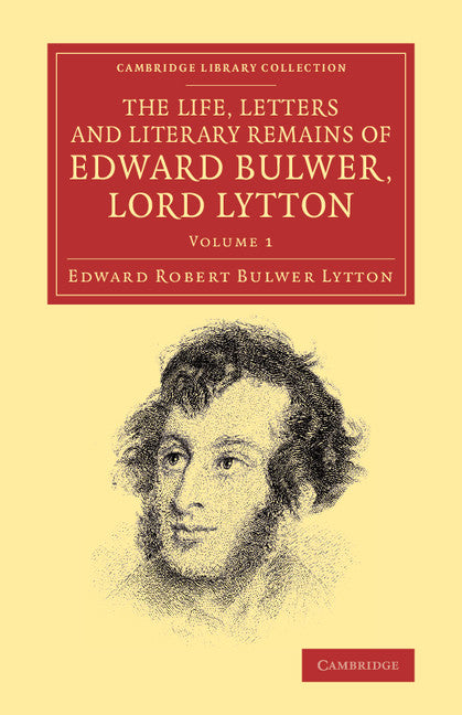 The Life, Letters and Literary Remains of Edward Bulwer, Lord Lytton (Paperback / softback) 9781108069564